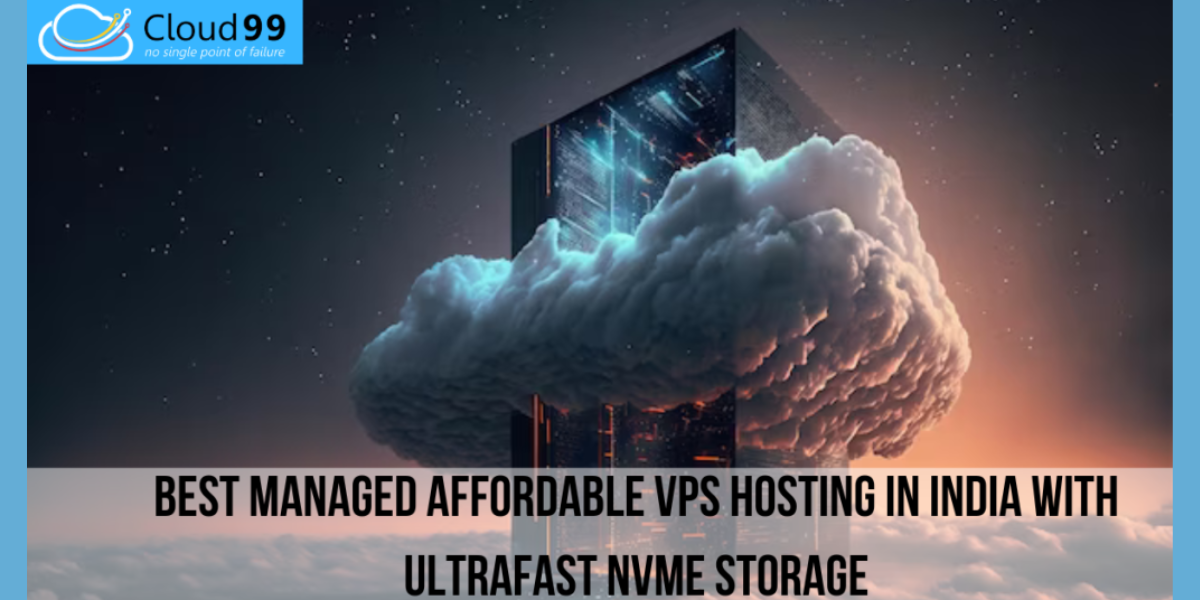 Best Managed Affordable VPS Hosting - Cloud99 Blogs