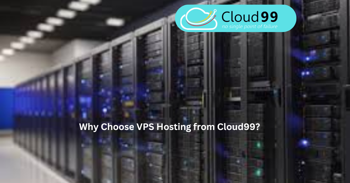 Why Choose VPS Hosting from Cloud99?